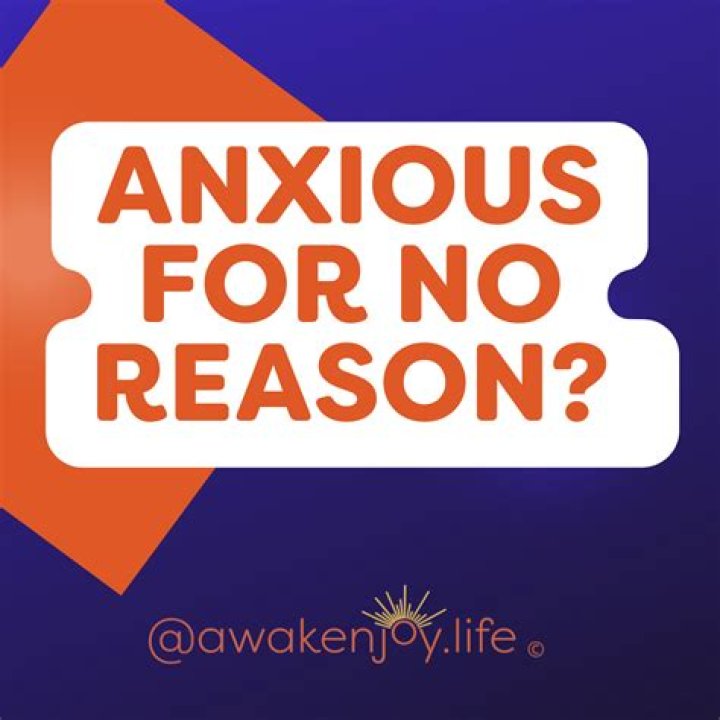 Why am I always anxious for no reason?