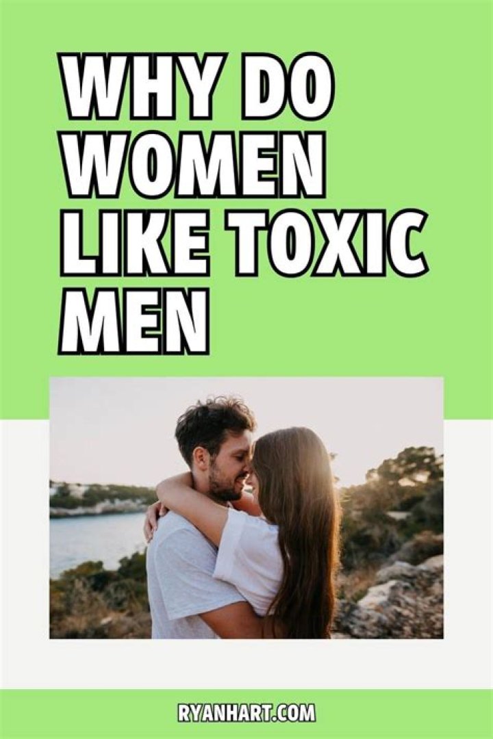 Why are toxic guys attractive?