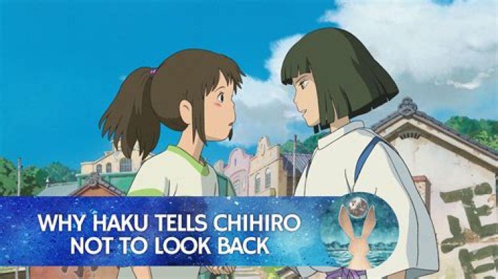 Why did Haku tell Chihiro not to look back?