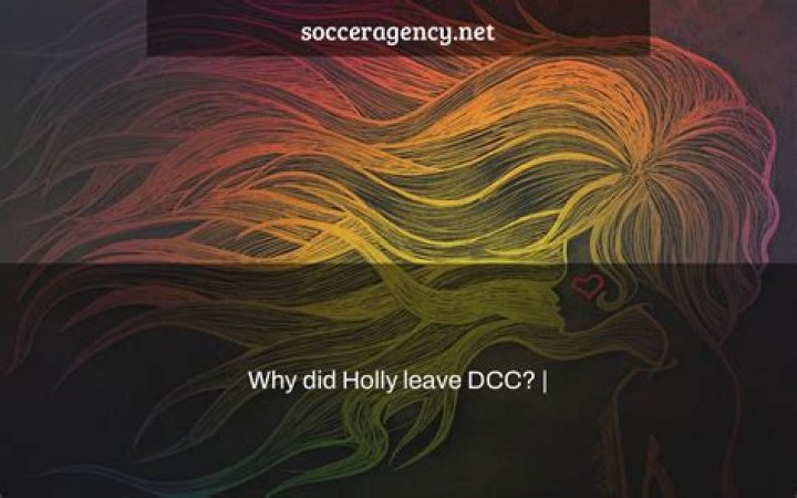 Why did Holly leave DCC?