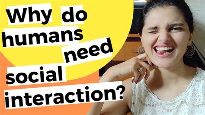 Why do humans need social interaction?