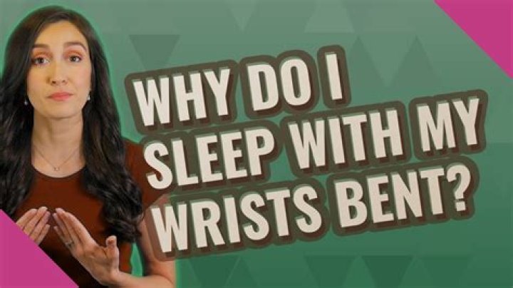 Why do I sleep with my wrists bent?