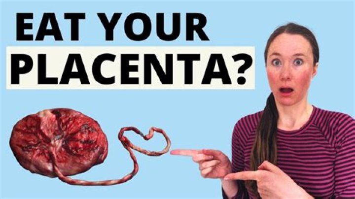 Why do people eat the placenta?