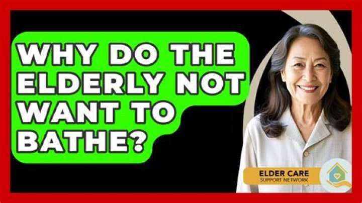 Why do the elderly not want to bathe?