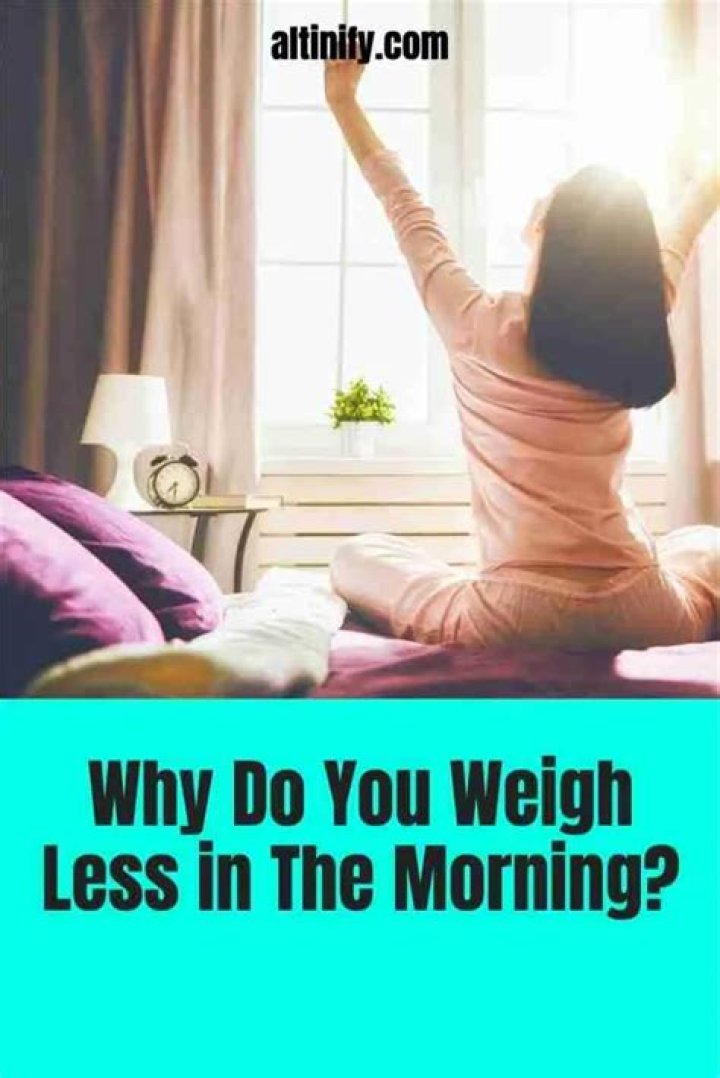 Why do you weigh less in morning?