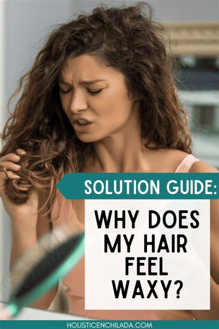 Why does my hair feel waxy?