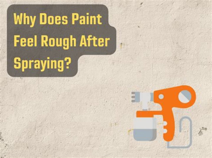Why does my spray paint feel rough?