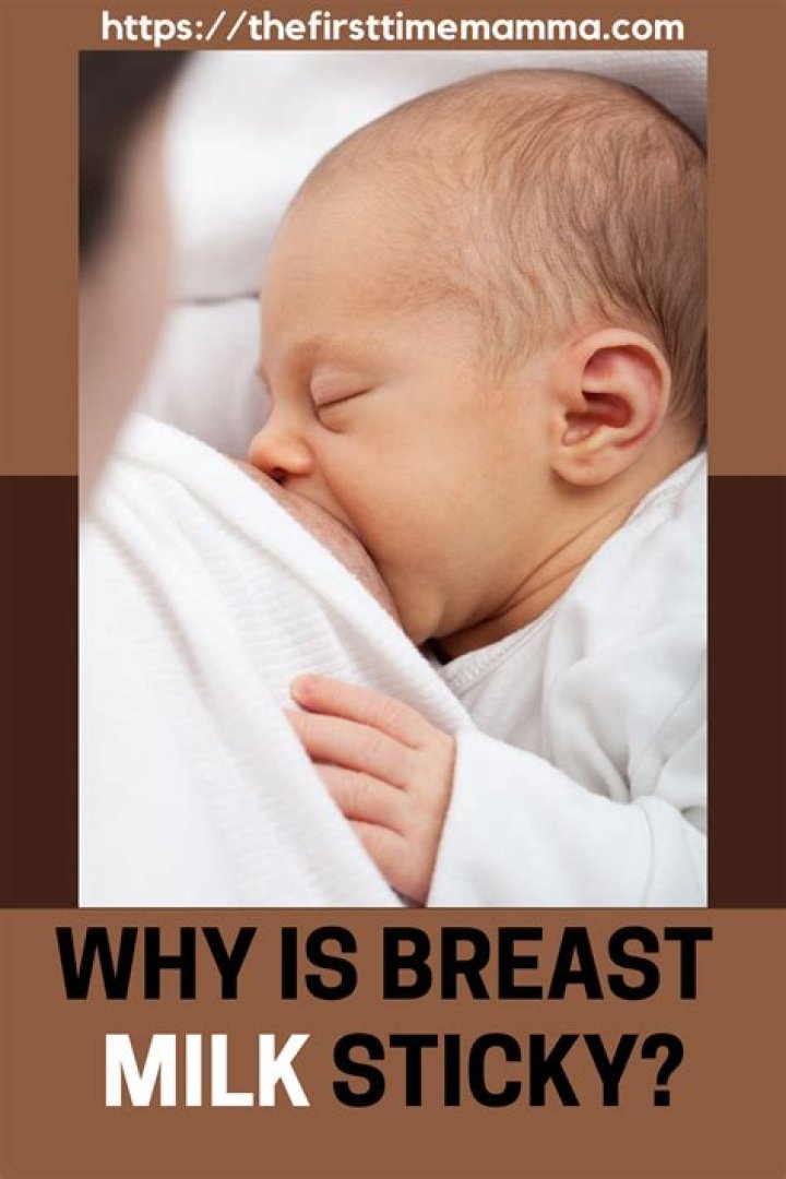Why is breast milk sticky?