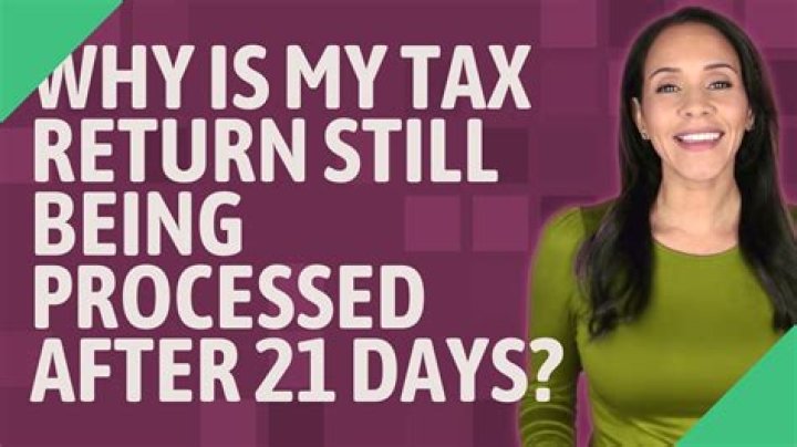 Why is my tax return still being processed after 21 days?